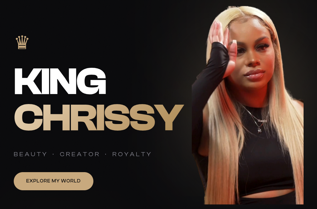 King Chrissy — Beauty. Creator. Royalty.